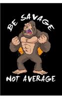 Be Savage Not Average: 120 Pages I 6x9 I Weekly Planner With Notices I Funny Motivation & Weight Lifting Gifts