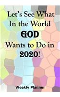 Let's See What In the World God Wants to Do in 2020!