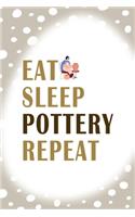 Eat Sleep Pottery Repeat