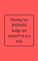 Earning my BADASS badge one clusterf*ck at a time: Funny Gag Notebook to Write In (red)