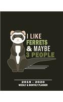 I Like Ferrets & Maybe 3 People- 2019 - 2020 Weekly monthly Planner