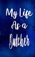 My Life as a Butcher: The perfect gift for the professional in your life - Funny 119 page lined journal!