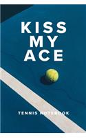 Kiss My Ace Tennis Notebook: Tennis Gift - Blank Lined Journal For Players & Coaches