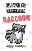 All I Want For Christmas Is A Raccoon: Funny Santa Xmas Notebook to Show the World What You Are Passionate About. Creative Cover Note Book with Lined Pages Inside.
