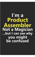 I'm a Product Assembler Not A Magician But I Can See Why You Might Be Confused