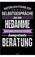 Natürlich führe ich Selbstgespräche ich bin Hebamme manchmal brauche ich eben kompetente Beratung Notizbuch