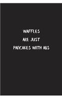 Waffles Are Just Pancakes with Abs: Blank Lined Notebook Pocket Size To Write in Charcoal Color Matte Cover 6 X 9 Inches 15.24 X 22.86 Centimetre 110 Pages