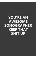 You're An Awesome Sonographer Keep That Shit Up: Sonographer Birthday Gifts Notebook for Writing Notes & to-do List, Elegant Design 6x9 Inch 110 Pages Blank Lined Notebook Gifts for Sonographer