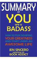 Summary of You Are a Badass: How to Stop Doubting Your Greatness and Start Living an Awesome Life by Jen Sincero