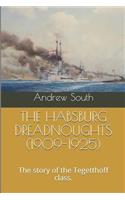 The Habsburg Dreadnoughts (1909-1925): The Story of the Tegetthoff Class.