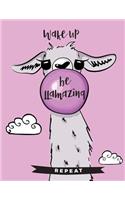 Wake up Be LLamazing Repeat: Cute LLama Journal, Blank and Lined Llamas Notebook/LLama Composition Book