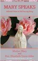 Mary Speaks - Beloved I Want to Tell You My Story