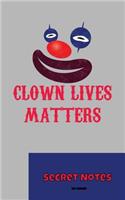 Clown Lives Matters - Secret Notes: Das perfekte Notizbuch Geschenk für Groß und Klein - Clowns findet jedes Kind oder Erwachsener lustig. Ob im Zirkus oder auf der Straße. Clowns im Z