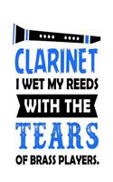 Clarinet I Wet My Reeds with the Tears of Brass Players: Musical Blank Lined Journal for Musician or Woodwind Player