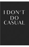 I Don't Do Casual: A 6x9 Inch Matte Softcover Journal Notebook with 120 Blank Lined Pages and a Fashion & Style Cover Slogan