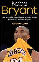 Kobe Bryant: The incredible story of Kobe Bryant - one of basketball's greatest players!