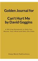 Golden Journal for Can't Hurt Me by David Goggins: A Writing Notebook to Help You Master Your Mind and Defy the Odds