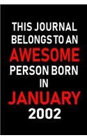 This Journal Belongs to an Awesome Person Born in January 2002: Blank Lined 6x9 Born in January with Birth Year Journal/Notebooks as an Awesome Birthday Gifts for Your Family, Friends, Coworkers, Bosses, Colleagu