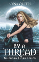 By A Thread: Book 1 of The Trueborn Heirs Series