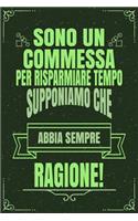 Sono Un Commessa Per Risparmiare Tempo Supponiamo Che Abbia Sempre Ragione!: Idea Libro Regalo Professione Mestiere Lavoro Taccuino Journal Blocco Quaderno Agendina Diario Giornale Per Uomini E Donne - 120 Pagine Griglia Punt