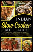 Indian Slow Cooker Easy Recipes: Delicious, tasty and quick recipes, that will amaze with their semplicity, teaching you the best of the indian cuisine!