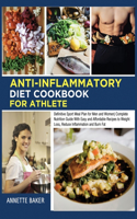 Anti-Inflammatory Diet Cookbook For Athlete: Definitive Sport Meal Plan for Men and Women Complete Nutrition Guide With Easy and Affordable Recipes to Weight Loss, Reduce Inflammation and Burn 