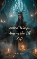 Jaded Warps Among the Elf Loft