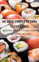 Um Guia Completo Para Fazer Sushi