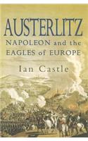 Austerlitz: Napoleon and the Eagles of Europe