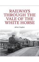 Railways Through the Vale of the White Horse
