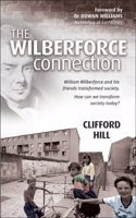 The Wilberforce Connection: William Wilberforce and His Friends Transformed a Nation. How Can We Transform Society Today?