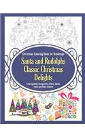 Christmas Coloring Book for Grownups Santa and Rudolphs Classic Christmas Delights Coloring Books Designed for Artists, Adults, Teens and Older Children
