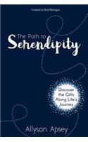 The Path to Serendipity: Discover the Gifts along Life's Journey