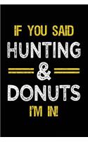 If You Said Hunting & Donuts I'm In: Blank Lined Notebook Journal
