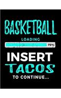 Basketball Loading 75% Insert Tacos To Continue: Basketball Notebook Gift