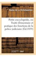 Petite Encyclopédie, Ou Traité Élémentaire Et Pratique Des Fonctions de la Police Judiciaire