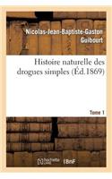 Histoire Naturelle Des Drogues Simples. Tome 1