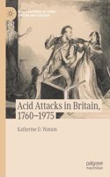 Acid Attacks in Britain, 1760–1975
