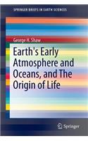 Earth's Early Atmosphere and Oceans, and the Origin of Life