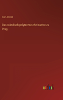 Das ständisch-polytechnische Institut zu Prag