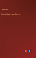 König Ludwig II. von Bayern