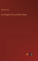 Our Pumpkin Vine and Other Poems