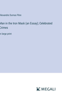 Man in the Iron Mask (an Essay); Celebrated Crimes