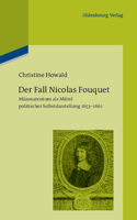 Der Fall Nicolas Fouquet: Mäzenatentum ALS Mittel Politischer Selbstdarstellung 1653-1661(96 Pariser Historische Studien)