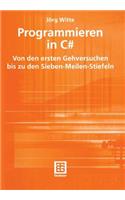 Programmieren in C#: Von Den Ersten Gehversuchen Bis Zu Den Sieben-Meilen-Stiefeln