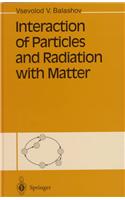 Interaction of Particles and Radiation with Matter