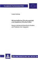 Wirtschaftlicher Strukturwandel Und Staatliche Strukturhilfen: Neuere Institutionentheoretische Ansaetze Und Probleme Ihrer Integration(1054 Europaeische Hochschulschriften / European University Studie)