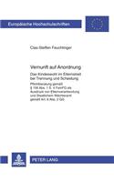 Vernunft Auf Anordnung: Das Kindeswohl Im Elternstreit Bei Trennung Und Scheidung- Pflichtberatung Gemaeß § 156 Abs. 1 S. 4 Famfg ALS Ausdruck Von Elternverantwortung Und S(5396 Europaeische Hochschulschriften Recht)