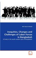 Inequities, Changes and Challenges of Labor Forces in Bangladesh