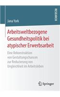Arbeitsweltbezogene Gesundheitspolitik bei atypischer Erwerbsarbeit